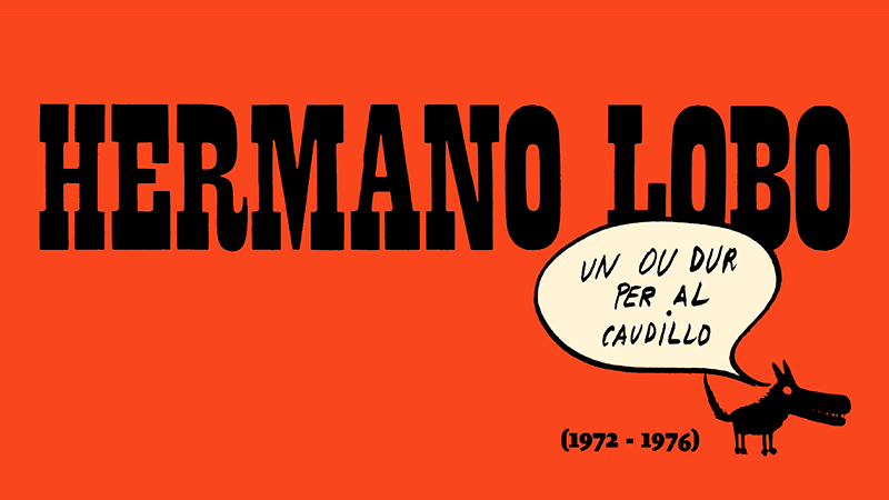 EXPOSICIÓ | Hermano Lobo (1972-1976). Un ou dur per al Caudillo