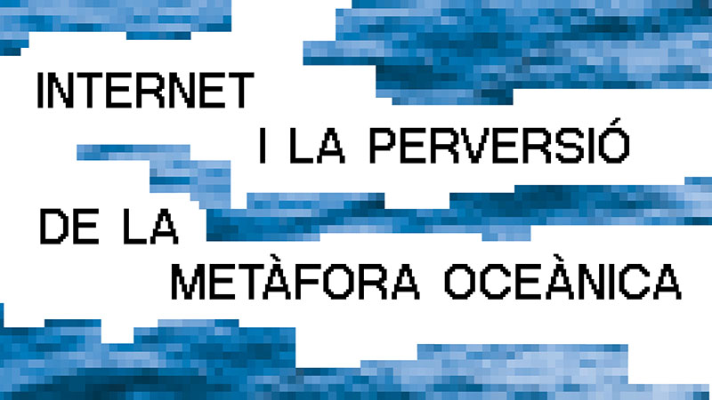 EXPOSICIÓN | Internet y la perversión de la metáfora oceánica